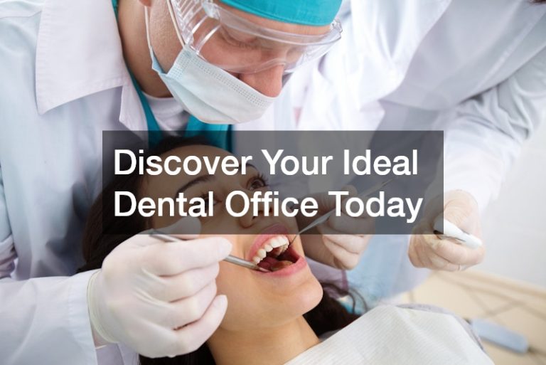 Discover Your Ideal Dental Office Today